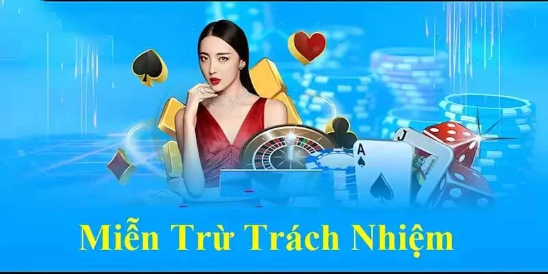 Miễn trừ trách nhiệm được hiểu là nhà cái sẽ không chịu trách nhiệm đối với người chơi Miễn trừ trách nhiệm được hiểu là nhà cái sẽ không chịu trách nhiệm đối với người chơi